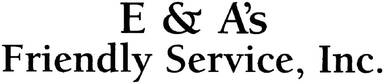 E & A's Friendly Service, Inc.
