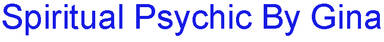Spiritual Psychic By Gina